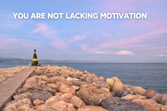 You are not lacking motivation